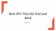 Best ATV Tires for Trail and Mud PowerPoint PPT Presentation