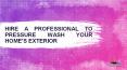 Hire a professional to pressure wash your home's exterior PowerPoint PPT Presentation