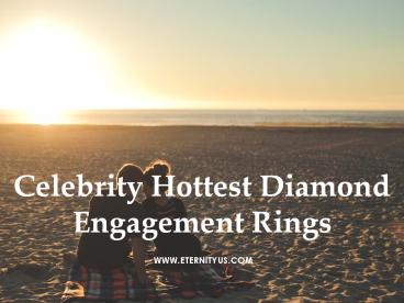 Celebrity Hottest Diamond Engagement Rings - Eternity US