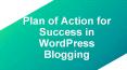 Plan of Action for Success in WordPress Blogging