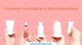 Why Cosmetic Packaging Is Important? PowerPoint PPT Presentation