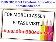 DBM 380 EDU Fabulous Education--dbm380edu.com