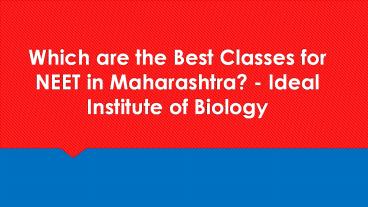 Which are the Best Classes for NEET in Maharashtra? - Ideal Institute of Biology