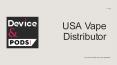USA Vape Distributor - DeviceAndPods PowerPoint PPT Presentation