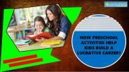 How Preschool Activities Help Kids Build a Lucrative Career