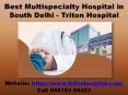 Best Multispecialty Hospital in South Delhi - Triton Hospital PowerPoint PPT Presentation