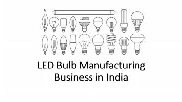 LED Bulb Manufacturing Business in India