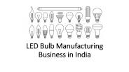 LED Bulb Manufacturing Business in India