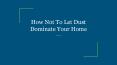 How Not To Let Dust Dominate Your Home