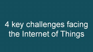 4 key challenges facing the Internet of Things