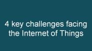4 key challenges facing the Internet of Things