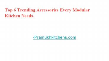 Top 6 Trending Accessories Every Modular Kitchen Needs