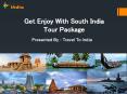 Get Enjoy With South India Tour Package PowerPoint PPT Presentation