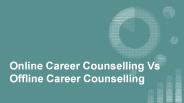 Online Career Counselling Vs Offline Career Counselling