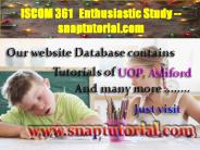ISCOM 361  Enthusiastic Study -- snaptutorial.com