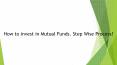 How to invest in Mutual Funds. Step Wise Process! PowerPoint PPT Presentation