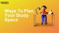 Ways To Plan Your Study Space PowerPoint PPT Presentation