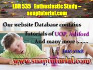 LDR 535  Enthusiastic Study -- snaptutorial.com
