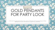 Gold Pendants for Party Look