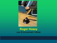 Roger Hosey - Law Enforcement officer