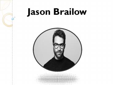 Jason Brailow- Founder and Investor