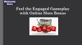 Feel the Engaged Gameplay with Online Slots Bonus PowerPoint PPT Presentation