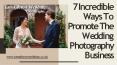 7 Incredible Ways To Promote The Wedding Photography Business PowerPoint PPT Presentation