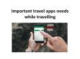 Important Travel Apps Need While Travelling PowerPoint PPT Presentation