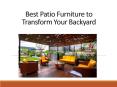 Best Patio Furniture to Transform Your Backyard PowerPoint PPT Presentation