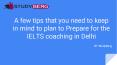 A few tips that you need to keep in mind to plan to Prepare for the IELTS coaching in Delhi PowerPoint PPT Presentation