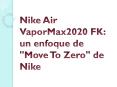 Nike Air VaporMax2020 FK: un enfoque de "Move To Zero" de Nike PowerPoint PPT Presentation