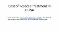 Cost of Rosacea Treatment in Dubai PowerPoint PPT Presentation