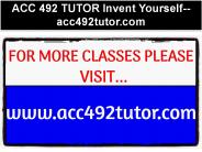 ACC 492 TUTOR Invent Yourself--acc492tutor.com
