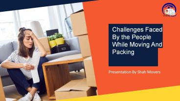 Challenges Faced By the People While Moving And Packing