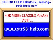 STR 581 HELP Fabulous Learning--str581help.com