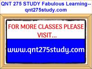 QNT 275 STUDY Fabulous Learning--qnt275study.com