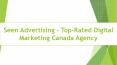 Seen Advertising - Top-Rated Digital Marketing Canada Agency PowerPoint PPT Presentation