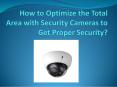 How to Optimize the Total Area with Security Cameras to Get Proper Security? PowerPoint PPT Presentation