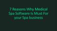 7 Reasons Why Medical Spa Software Is Must For your Spa business PowerPoint PPT Presentation
