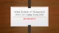 Indian Institute of Management IIM CAT  Online Form 2020 PowerPoint PPT Presentation