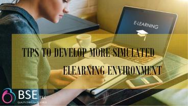 Tips to Develop more simulated Elearning Environment
