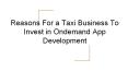 Reasons For a Taxi Business To Invest in Ondemand App Development PowerPoint PPT Presentation