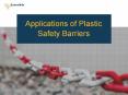 Applications of Plastic Safety Barrier PowerPoint PPT Presentation