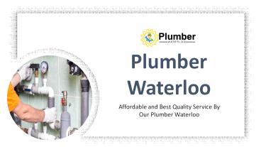 Affordable and Best Quality Service By Our Plumber Waterloo