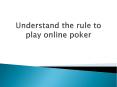 Understand the rule to play online poker PowerPoint PPT Presentation