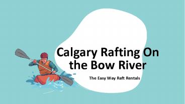 Calgary Rafting On the Bow River – The Easy Way Raft Rentals