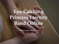 Eye-Catching Princess Eternity Band Online - www.eternityus.com PowerPoint PPT Presentation