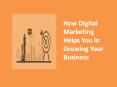 How Digital Marketing Helps You In Growing Your Business PowerPoint PPT Presentation