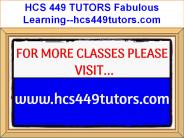HCS 449 TUTORS Fabulous Learning--hcs449tutors.com