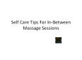 Self Care Tips That Would Help You In-Between Massage Sessions PowerPoint PPT Presentation